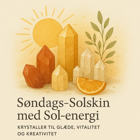 Søndags-Solskin med Sol-energi: Krystaller til glæde, vitalitet og kreativitet