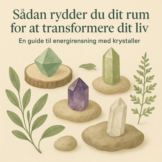 Sådan rydder du dit rum for at transformere dit liv: En guide til energirensning med krystaller